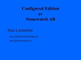 Configured Edition av Stonewatch AB Sten Lindström sten.lindstrom@northia.se sten@stonewatch.se   Teknisk utmaning •Failoverhantering  •Fil system som ibland inte finns etc. •Behov av att kunna kvittera larm  •Komplex larm hantering •Kunna hanteras av.