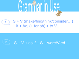 S + V (make/find/think/consider…) + it + Adj (+ for sb) + to V….  S + V + as if + S.