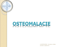 LOUMIPHARMA formation initiale produits Ladpharma   Ostéomalacie Définition histologique : défaut de minéralisation du tissu ostéoïde (matrice organique) Souvent dûe à une carence en vitamine D  LOUMIPHARMA.
