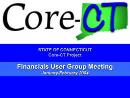 STATE OF CONNECTICUT Core-CT Project  Financials User Group Meeting January/February 2004   Agenda • Intro to Production Support • AR Topics – Transfer Invoices – Payment Predictor – Items w/