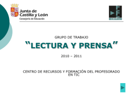 GRUPO DE TRABAJO  “LECTURA Y PRENSA” 2010 – 2011  CENTRO DE RECURSOS Y FORMACIÓN DEL PROFESORADO EN TIC.