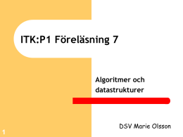 ITK:P1 Föreläsning 7  Algoritmer och datastrukturer  DSV Marie Olsson   Datasamlingar      Förra föreläsningen tittade vi på fält/arrayer Vid initieringen bestäms hur mycket data som ska rymmas i fältet När.