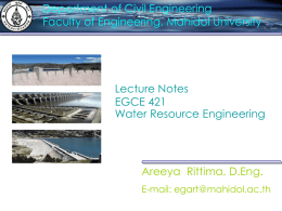 Department of Civil Engineering Faculty of Engineering, Mahidol University  Lecture Notes EGCE 421 Water Resource Engineering  Areeya Rittima, D.Eng. E-mail: egart@mahidol.ac.th.