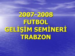 2007-2008 FUTBOL GELİŞİM SEMİNERİ TRABZON   FUTBOLDA BECERİ ÖĞRENİMİ   Futbol Becerilerinde Nitelik ve Nicelik Analizi • Antrenörlerin en büyük zorluklardan biri, sporcusunun  sergilediği hareketi izlemek ve bu hareket becerisinin hangi bölümünün.