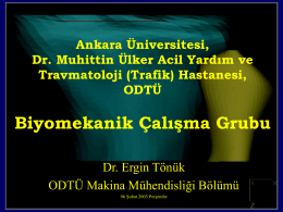Ankara Üniversitesi, Dr. Muhittin Ülker Acil Yardım ve Travmatoloji (Trafik) Hastanesi, ODTÜ  Biyomekanik Çalışma Grubu Dr.