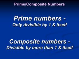 Prime/Composite Numbers  Prime numbers Only divisible by 1 & itself  Composite numbers Divisible by more than 1 & itself   Prime/Composite Numbers  Is 17 a.