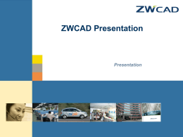 ZWCAD Presentation  Presentation  © zwsoft All rights reserved. Outline   ZWCAD Introduction   Basic Features    Advanced Features    Application Programming Interfaces    What’s New in ZWCAD 2009    Customer Service.