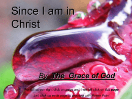 Since I am in Christ  By The Grace of God For full screen right click on page and then left click on full.