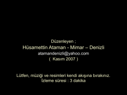 Düzenleyen ;  Hüsamettin Ataman - Mimar – Denizli atamandenizli@yahoo.com ( Kasım 2007 )  Lütfen, müziği ve resimleri kendi akışına bırakınız. İzleme süresi : 3 dakika   UNUTMADIK   Ömrünü.