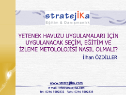 YETENEK HAVUZU UYGULAMALARI İ&Ccedil;İN UYGULANACAK SE&Ccedil;İM, EĞİTİM VE İZLEME METOLOLOJİSİ NASIL OLMALI? İlhan &Ouml;ZDİLLER  www.stratejika.com e-mail: info@stratejika.com Tel: 0216 5502832 Faks: 0216 5502835   İLHAN &Ouml;ZDİLLER 1963 Yılında Balıkesir&rsquo;de.