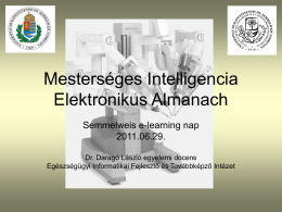 Mesterséges Intelligencia Elektronikus Almanach Semmelweis e-learning nap 2011.06.29. Dr. Daragó László egyetemi docens Egészségügyi Informatikai Fejlesztő és Továbbképző Intézet   Mi az MI? Mesterséges Intelligenciának (MI vagy AI.