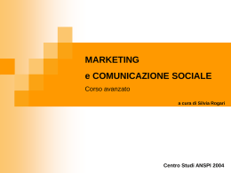 MARKETING  e COMUNICAZIONE SOCIALE Corso avanzato a cura di Silvia Rogari  Centro Studi ANSPI 2004