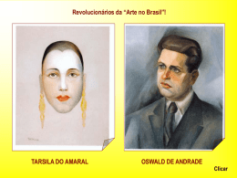 Revolucionários da “Arte no Brasil”!  TARSILA DO AMARAL  OSWALD DE ANDRADE  Clicar   Tarsila do Amaral  Descendente da nobreza rural paulista...