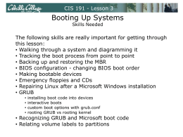 CIS 191 - Lesson 3  Booting Up Systems Skills Needed  The following skills are really important for getting through this lesson: • Walking through a.