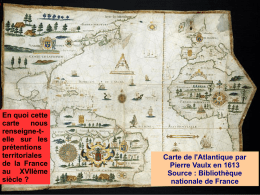 En quoi cette carte nous renseigne-telle sur les prétentions territoriales de la France au XVIIème siècle ?  Carte de l'Atlantique par Pierre Vaulx en 1613 Source : Bibliothèque nationale de France   T3 :