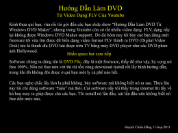 Hướng Dẫn Làm DVD Từ Video Dạng FLV Của Youtube Kính thưa quí bạn, vừa rồi tôi gởi đến các bạn slide.