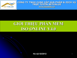 CÔNG TY TNHH CUNG CẤP SẢN PHẨM & DỊCH VỤ TRỰC TUYẾN NETVALUE www.isoonline.vn  GIỚI THIỆU PHẦN MỀM ISO ONLINE V4.0  Hà nội 02/2012   ISO Online.