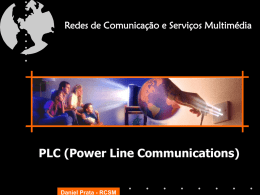 Redes de Comunicação e Serviços Multimédia  PLC (Power Line Communications)  Daniel Prata - RCSM   Definição • A tecnologia PLC (PowerLine Communications) consiste em transmitir dados.