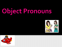 The girl is giving a present to her mother  She is giving a present to Subject  PRONOUN  her Object   Personal Pronouns  Subject form  Object form  I  me  you  you  he  him  she  her  it  it  we  us  you  you  they  them    1. 2. 3. 4. 5.  My sister Jane loves.