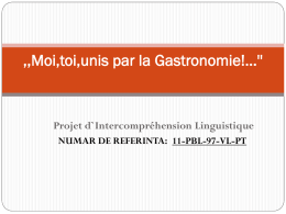 ,,Moi,toi,unis par la Gastronomie!...''  Projet d`Intercompréhension Linguistique NUMAR DE REFERINTA: 11-PBL-97-VL-PT   Portugais-Français-Roumain   ,,Moi,toi,unis par la Gastronomie!...'' Liceul Tehnologic Brătianu -Drăgăşani derulează în perioada 2011-2013 proiectul bilateral Comenius.