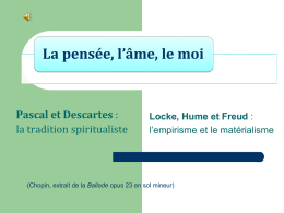La pensée, l’âme, le moi  Pascal et Descartes : la tradition spiritualiste  Locke, Hume et Freud : l’empirisme et le matérialisme  (Chopin, extrait de la.