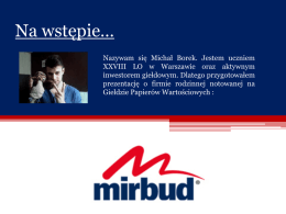 Na wstępie…  Na wstępie… Na  Nazywam się Michał Borek. Jestem uczniem XXVIII LO w Warszawie oraz aktywnym inwestorem giełdowym.