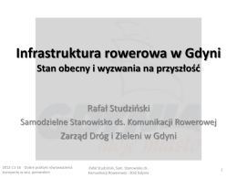 Infrastruktura rowerowa w Gdyni Stan obecny i wyzwania na przyszłość  Rafał Studziński Samodzielne Stanowisko ds.