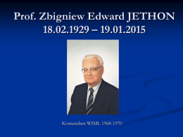 Prof. Zbigniew Edward JETHON 18.02.1929 – 19.01.2015  Komendant WIML 1968-1970 płk prof.