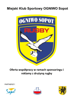 Miejski Klub Sportowy OGNIWO Sopot  Oferta współpracy w ramach sponsoringu i reklamy z drużyną rugby  PARTNERZY:   „Marka Ogniwo Sekcja rugby w Ogniwie powstała w 1965