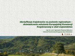 Identyfikacja krajobrazów na poziomie regionalnym – doświadczenia wdrażania Europejskiej Konwencji Krajobrazowej w skali województwa mgr inż.