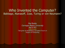 Who Invented the Computer?  Babbage, Atanasoff, Zuse, Turing or von Neumann?  Raj Reddy Carnegie Mellon University Sep 23, 2013  rr@cmu.edu Talk given at Heidelberg Laureates Forum.