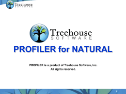PROFILER for NATURAL PROFILER is a product of Treehouse Software, Inc. All rights reserved.   Introducing PROFILER  Quality Assurance and Testing Tool for developing/improving NATURAL.