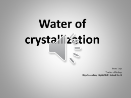 Water of crystallization Beāte Laķe Teacher of biology Riga Secondary Night (Shift) School No.14     H O crystals    In rocks water of crystallization can be found 20 times more than.