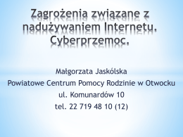Małgorzata Jaskólska Powiatowe Centrum Pomocy Rodzinie w Otwocku ul. Komunardów 10 tel. 22 719 48 10 (12)   •Do Internetu mają dostęp niemal wszystkie dzieci w.