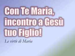Le virtù di Maria   Le virtù di Maria  La  CARITA’ di  MARIA Beata colei che ha creduto Maria, ARCA della nuova alleanza Canto iniziale Maria, tu che hai atteso   Le.