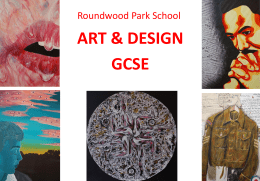 Roundwood Park School  ART & DESIGN GCSE   Art Department What GCSE courses do we offer?  • Art & Design (a general art course) • Art and.
