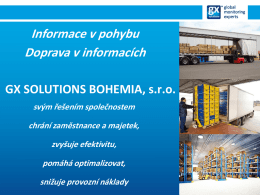 Informace v pohybu Doprava v informacích GX SOLUTIONS BOHEMIA, s.r.o. svým řešením společnostem chrání zaměstnance a majetek, zvyšuje efektivitu,  pomáhá optimalizovat, snižuje provozní náklady.
