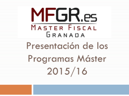 Presentación de los Programas Máster 2015/16   Programas   Máster Fiscal para Profesionales en Ejercicio:               La mejor opción para estar siempre al día Una oportunidad única en Granada 250