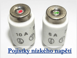 Pojistky n&iacute;zk&eacute;ho napět&iacute;   Něco &uacute;vodem Jak&eacute; poruchov&eacute; stavy mohou nastat ?  Nebezpeč&iacute; po&scaron;kozen&iacute; elektrick&eacute;ho zař&iacute;zen&iacute; * zkrat - dynamick&eacute; &uacute;činky - tepeln&eacute; &uacute;činky - pokles napět&iacute; * přet&iacute;žen&iacute; -