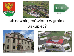 Jak dawniej mówiono w gminie Biskupiec?   Gmina Biskupiec • Położona w południowo-zachodniej części województwa warmińsko-mazurskiego, w powiecie nowomiejskim.