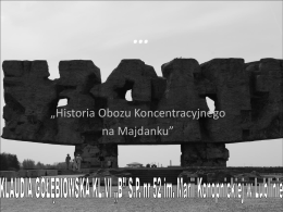 … „Historia Obozu Koncentracyjnego na Majdanku”   Misja Muzeum na Majdanku Państwowe Muzeum na Majdanku (PMM) powstało w listopadzie 1944 r.