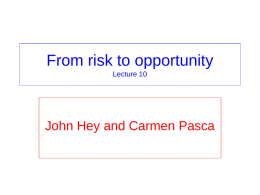 From risk to opportunity Lecture 10  John Hey and Carmen Pasca Lecture 10 Expected Utility Theory: Overview &bull; First we have some definitions. &bull;