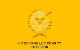 HỒ SƠ NĂNG LỰC CÔNG TY TQ DESIGN   NỘI DUNG   LỜI NGỎ TQ Design kính chào Quý khách, Khi xây dựng một kế hoạch quảng cáo;