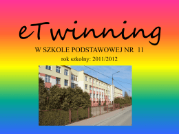 eTwinning W SZKOLE PODSTAWOWEJ NR 11 rok szkolny: 2011/2012   Co to jest eTwinning? Logo  eTwinning to internetowe partnerstwo szkół.