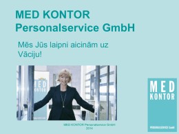 MED KONTOR Personalservice GmbH Mēs Jūs laipni aicinām uz Vāciju!  MED KONTOR Personalservice GmbH  Strādā ar mums!  MED KONTOR ir darbā iekārtošanas aģentūra, kura savā darbībā:  gadiem.