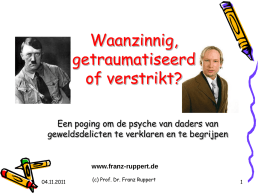 Waanzinnig, getraumatiseerd of verstrikt? Een poging om de psyche van daders van geweldsdelicten te verklaren en te begrijpen  www.franz-ruppert.de 04.11.2011  (c) Prof.