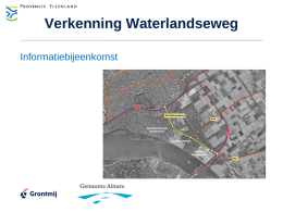 Verkenning Waterlandseweg Informatiebijeenkomst Welkom   Andries Liemburg, projectleider    Jan Hartman, extern adviseur Doel bijeenkomst   Informeren over het proces en de inhoud van de verkenning Waterlandseweg    Uw.