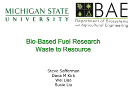 Bio-Based Fuel Research Waste to Resource Steve Safferman Dana M Kirk Wei Liao Susie Liu   WASTE TO ENERGY TECHNOLOGIES  Direct Combustion  Biochemical Conversion  Thermal Conversion  Anaerobic Digestion  Pyrolysis  Gasification  Liquefaction  Thermochemical Conversion  Thermochemical Deploymerization  Algae  Ethanol Synthesis   Anaerobic Digestion  Andrew Wedel, McLanahan Co   East Germany (Swine and Potatoes)   Scenic.