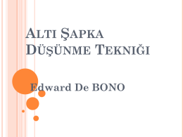 ALTI ŞAPKA DÜŞÜNME TEKNIĞI Edward De BONO      Altı Şapka Tekniği dünyanın en yaratıcı düşünme tekniği olarak anılır.