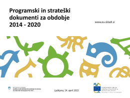 Programski in strateški dokumenti za obdobje 2014 - 2020  Ljubljana, 14. april 2015  www.eu-skladi.si   Struktura predstavitve 1.